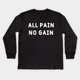 All pain, no gain Kids Long Sleeve T-Shirt